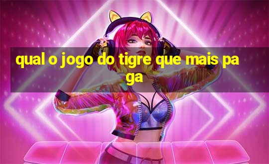 qual o jogo do tigre que mais paga