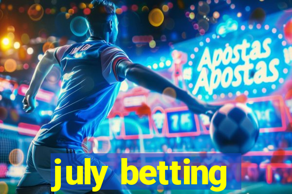 july betting