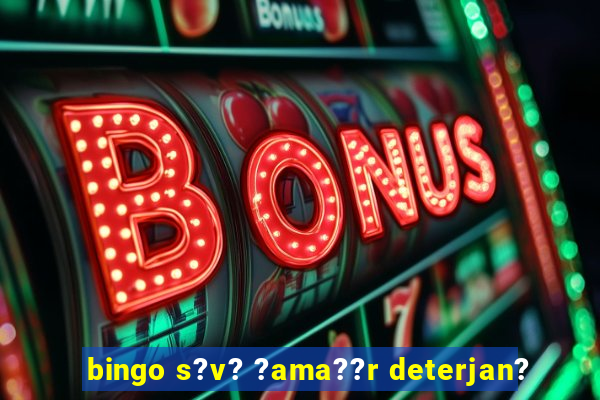 bingo s?v? ?ama??r deterjan?