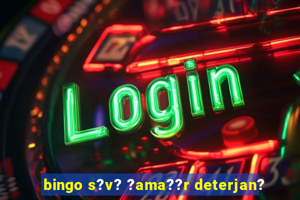 bingo s?v? ?ama??r deterjan?