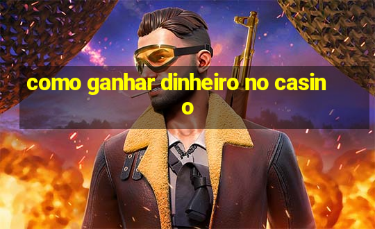 como ganhar dinheiro no casino