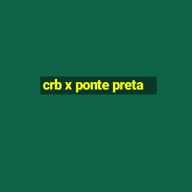 crb x ponte preta