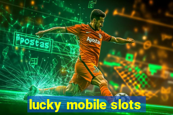 lucky mobile slots