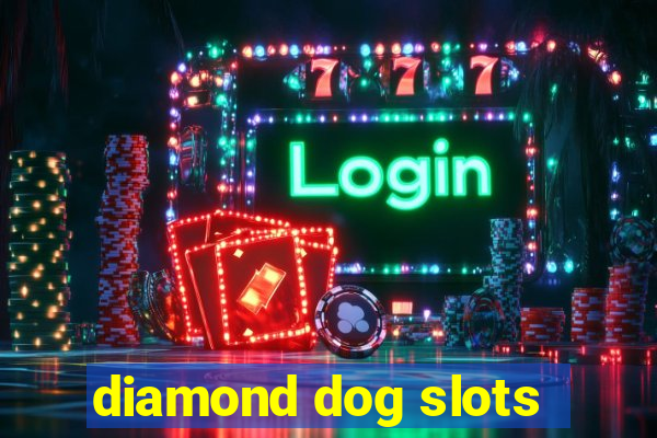 diamond dog slots