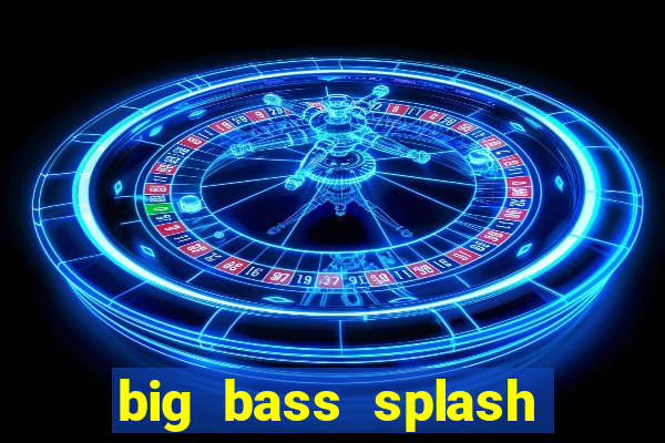 big bass splash slot recenzie