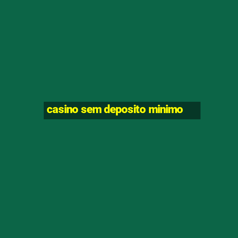 casino sem deposito minimo