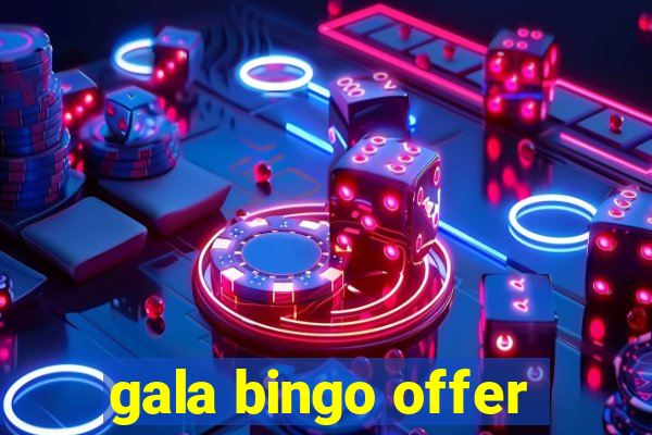 gala bingo offer