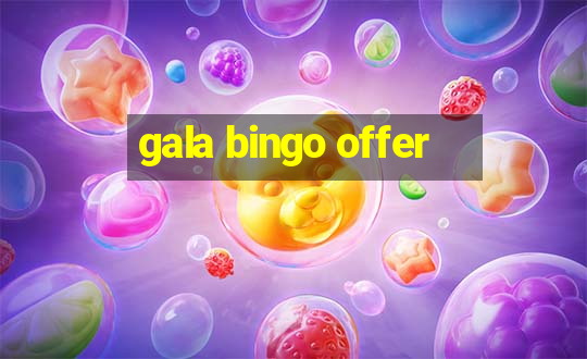 gala bingo offer