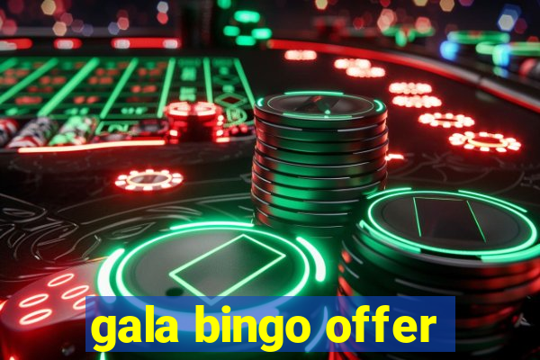 gala bingo offer