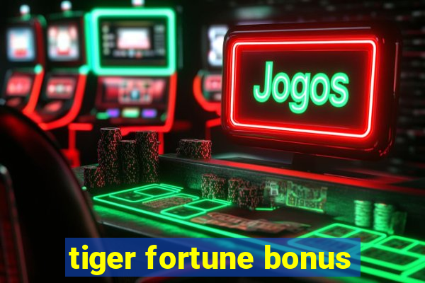 tiger fortune bonus