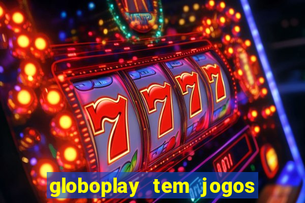 globoplay tem jogos de futebol