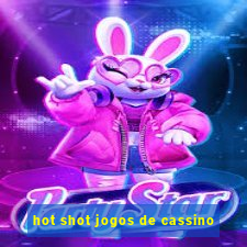 hot shot jogos de cassino