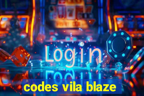 codes vila blaze