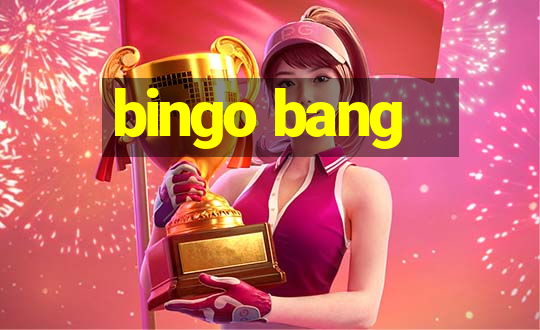 bingo bang