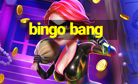 bingo bang