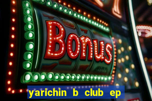 yarichin b club ep 2 dublado