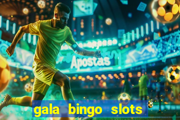 gala bingo slots and games