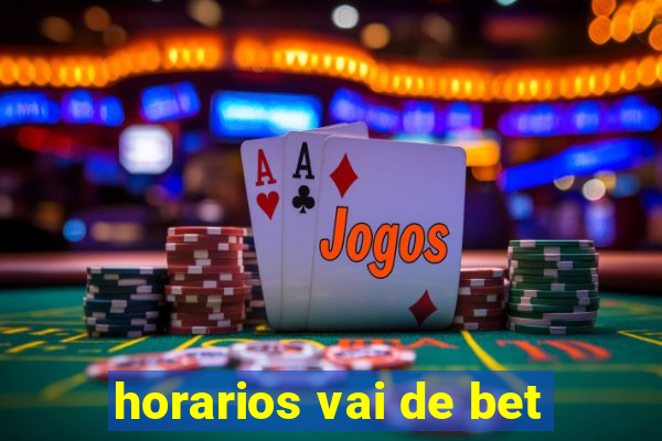 horarios vai de bet