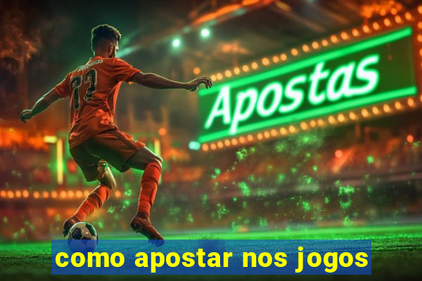 como apostar nos jogos