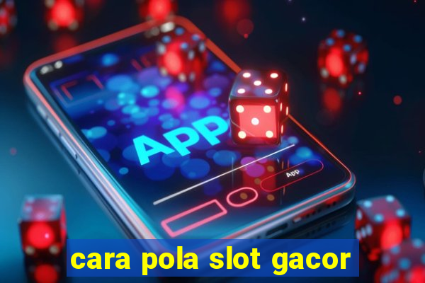 cara pola slot gacor