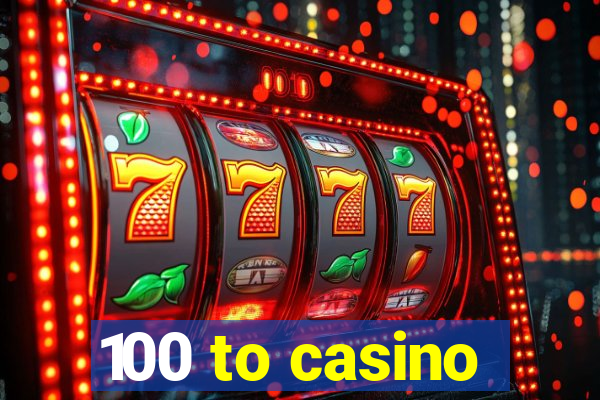 100 to casino