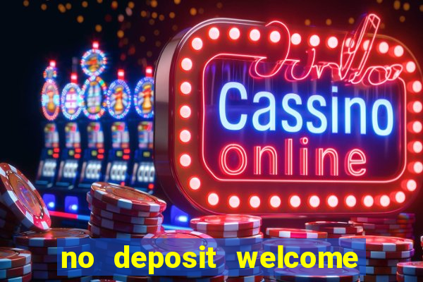 no deposit welcome bonus casino