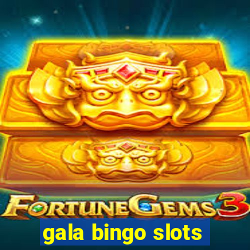 gala bingo slots