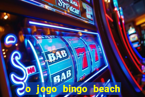 o jogo bingo beach é confiável