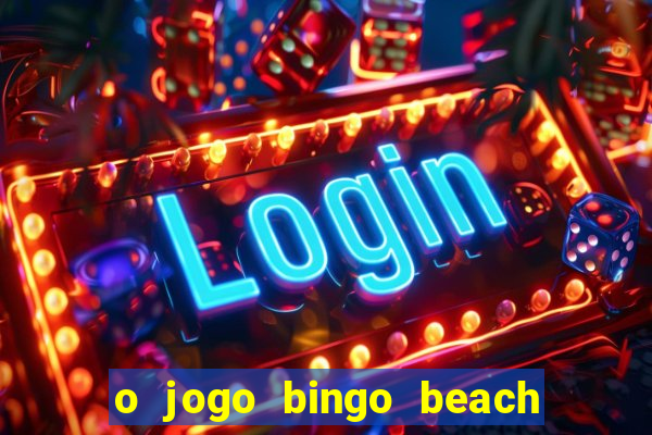 o jogo bingo beach é confiável