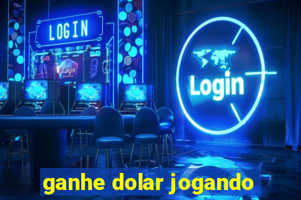 ganhe dolar jogando