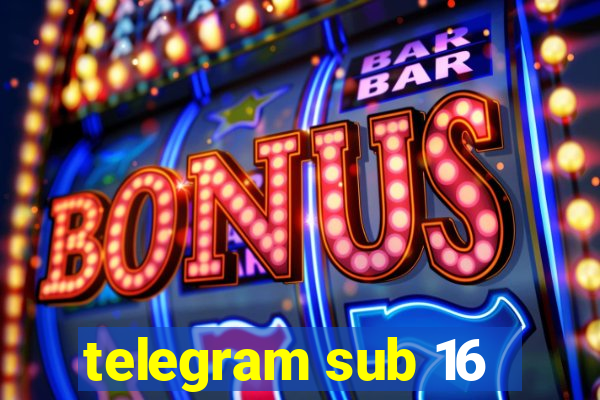 telegram sub 16