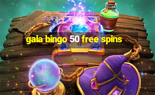 gala bingo 50 free spins