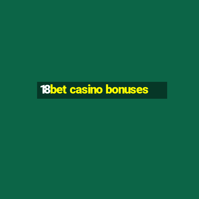 18bet casino bonuses