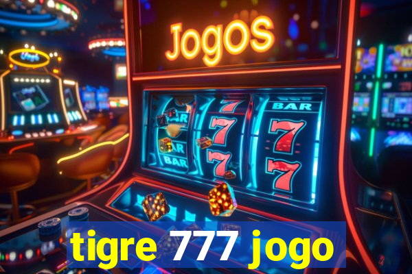 tigre 777 jogo