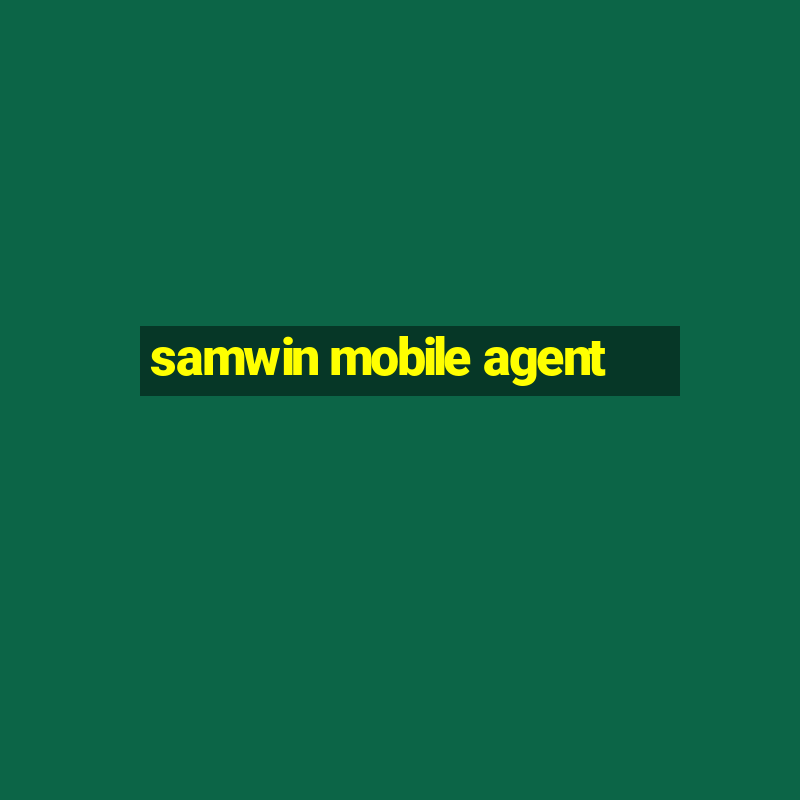 samwin mobile agent