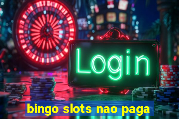 bingo slots nao paga