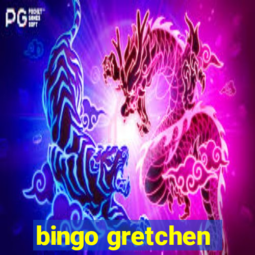 bingo gretchen