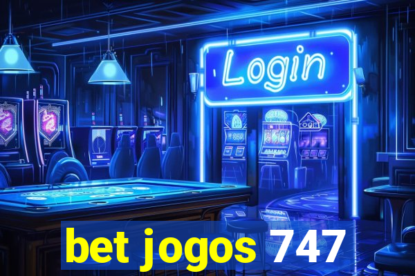 bet jogos 747