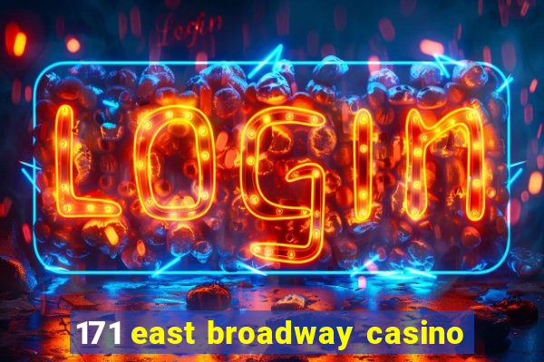 171 east broadway casino