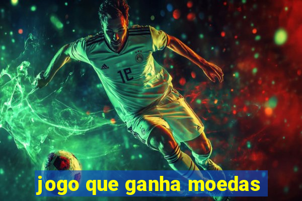 jogo que ganha moedas