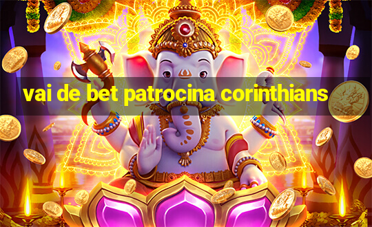 vai de bet patrocina corinthians