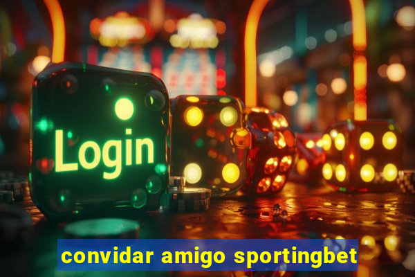 convidar amigo sportingbet