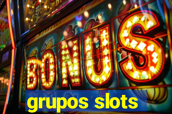 grupos slots