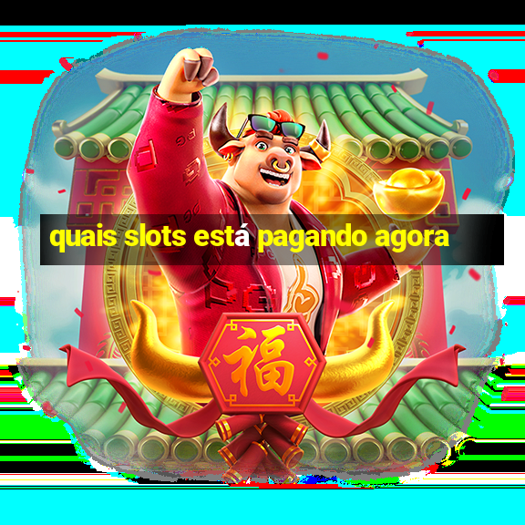 quais slots está pagando agora