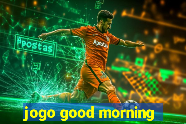 jogo good morning