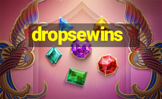 dropsewins