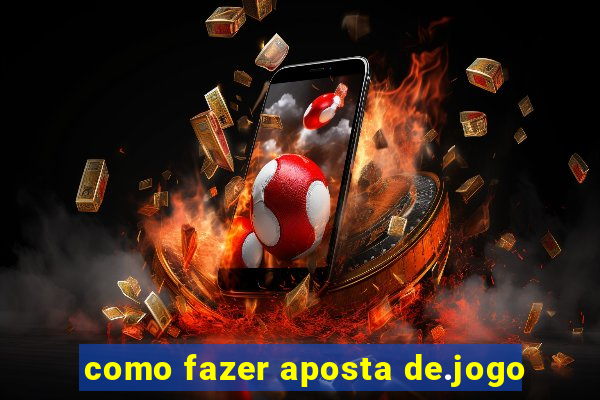 como fazer aposta de.jogo