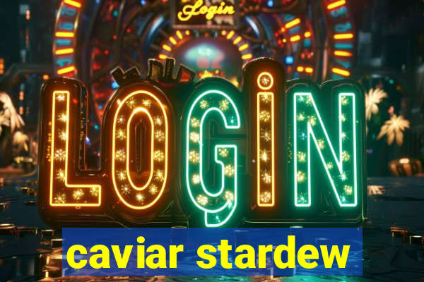 caviar stardew