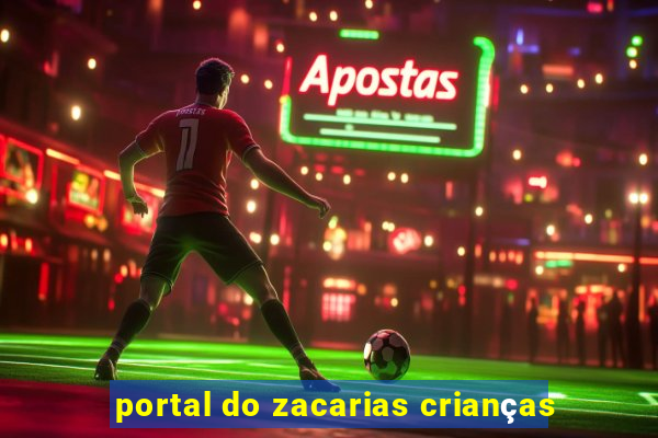 portal do zacarias crianças