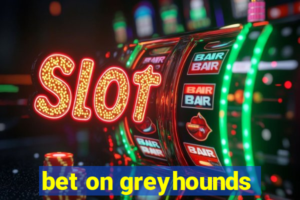 bet on greyhounds